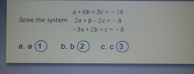 Solved a +6b +3c14 Solve the system: 2a + b-2c =-8 -3a + 2b | Chegg.com ...