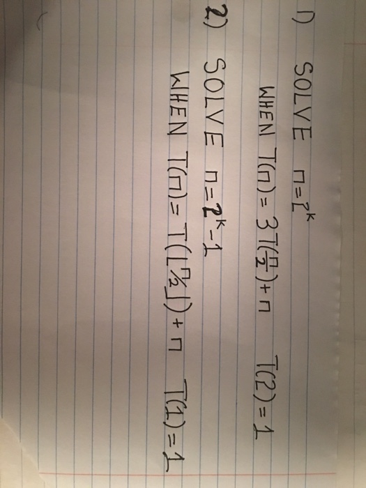 Solved Solve N = 2^k When T(n) = 3T(n/2) + N T(2) = 1 | Chegg.com