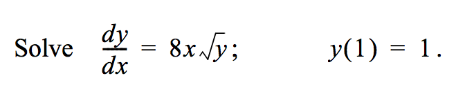 Solved Solve dy/dx = 8x root y; y(1) = 1. | Chegg.com
