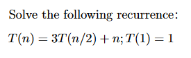 Solved Solve The Following Recurrence: T(n) - 3T(n/2) + | Chegg.com