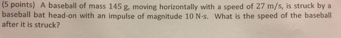 Solved A baseball of mass 145 g, moving horizontally with a | Chegg.com