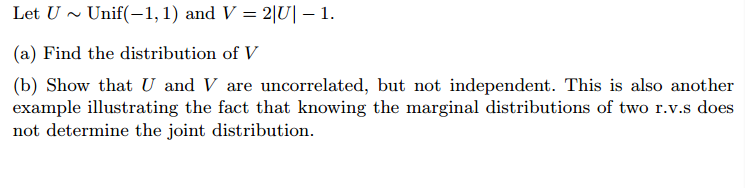 Solved Let U - Unif(-1, 1) and V = 2|U| - 1. Find the | Chegg.com
