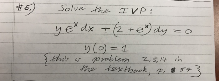 Solved Solve the IVP: Ye^x dx + (2 + e^x) dy = 0 y (0) = 1 | Chegg.com