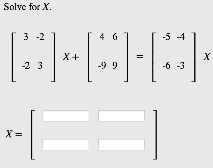 Solved Solve for X. [ ] X+[ ]= [ ] X X= [ ] | Chegg.com