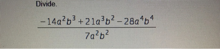 Solved Divide -14a^2b^3 + 21a^3b^2 - 28a^4b^4/7a^2b^2 | Chegg.com
