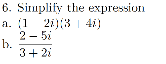 Solved 6. Simplify the expression a. (1 - 2i) (3 + 4i) 2-5i | Chegg.com