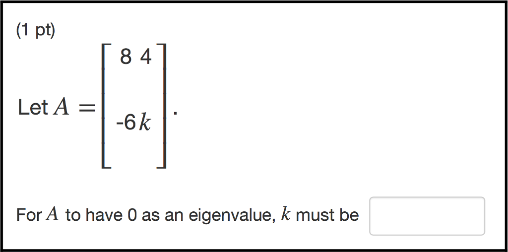 Solved: Let A = [8 4 - 6 K] For A To Have 0 As An Eigenval... | Chegg.com