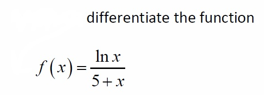 Solved Differentiate the function f(x) = ln x/5 + x | Chegg.com