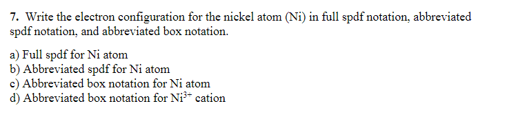 Solved 7. Write the electron configuration for the nickel | Chegg.com