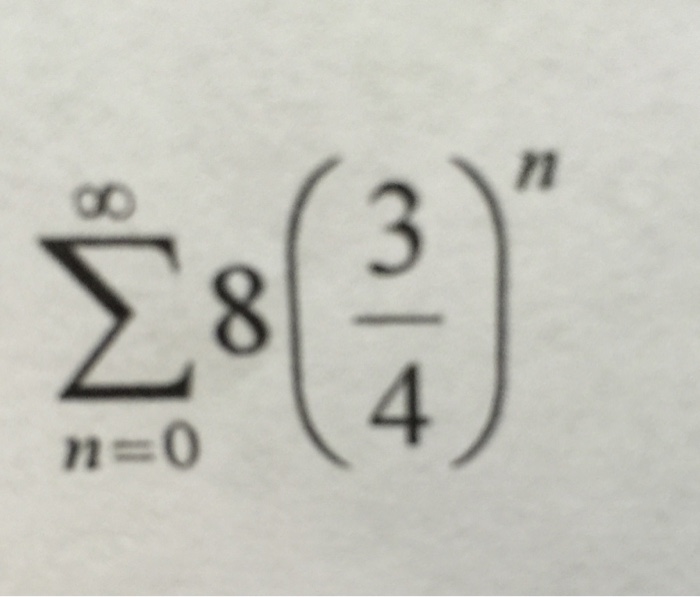 Solved Infinity n = 0 8(3/4)^n | Chegg.com