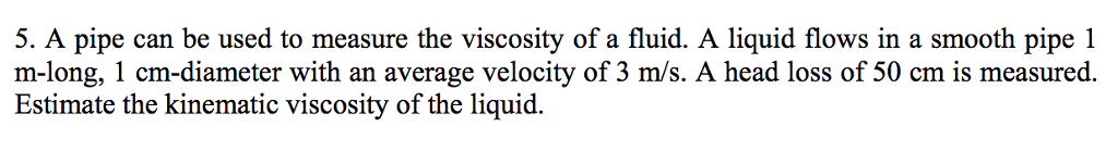 Solved 5. A pipe can be used to measure the viscosity of a | Chegg.com