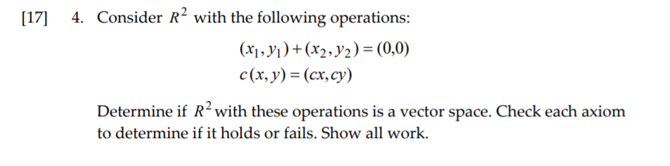 Vector Space Checks Solved [17 4. Consider R2 with the following operations: | Chegg.com