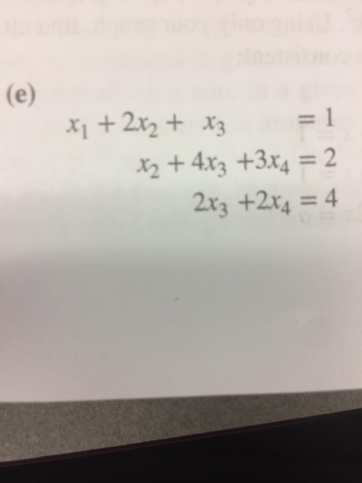 Solved e +2x2 + x3 x2 + 4x3 +3x4 = 2 2x3 +2x4 = 4 124 4.4 xx | Chegg.com