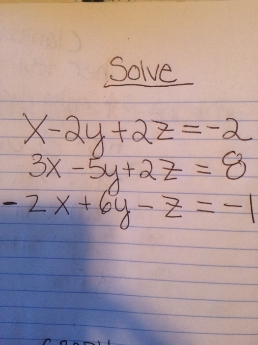 Solved Solve x - 2y + 2z = -2 3x - 5y + 2z = 8 -2x + 6y - | Chegg.com