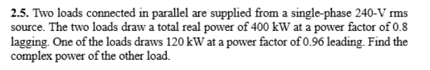 Solved 2.5. Two loads connected in parallel are supplied | Chegg.com