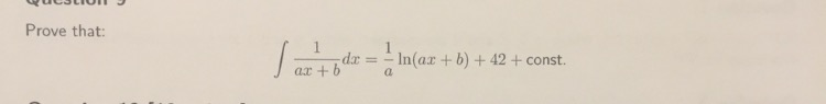 Solved Prove that: integral 1/ax+b dx = 1/a in (ax+b) + 42 | Chegg.com