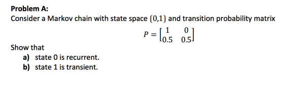 Solved Problem A: Consider a Markov chain with state space | Chegg.com