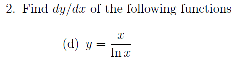 Solved 2. Find dy/dx of the following functions (d) y= x ln | Chegg.com