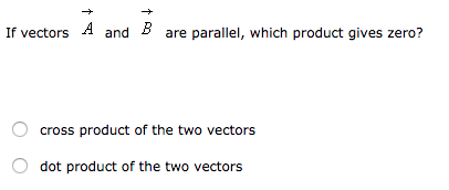 Solved If vectors A and B are parallel, which product gives | Chegg.com