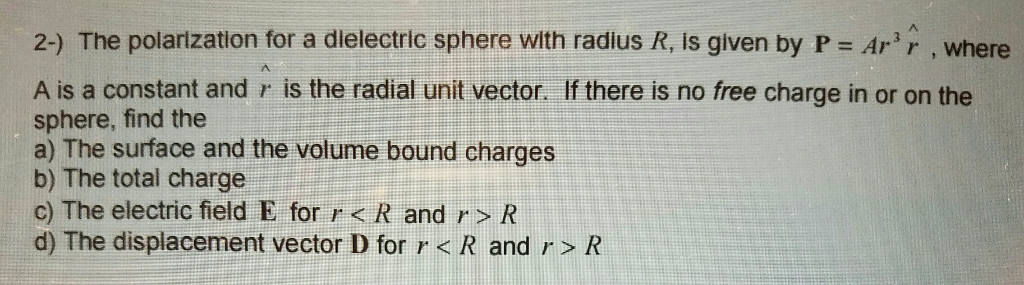 Solved The polarization for a dielectric sphere with radius | Chegg.com