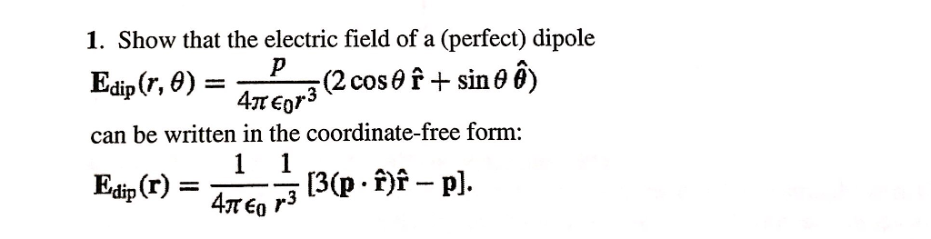 Solved 1. Show that the electric field of a (perfect) dipole | Chegg.com