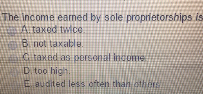 solved-the-income-earned-by-sole-proprietorships-is-taxed-chegg