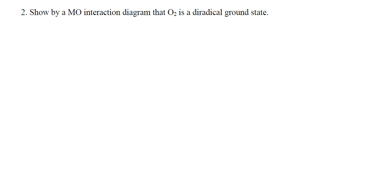 Solved Show by a MO interaction diagram that O2 is a | Chegg.com