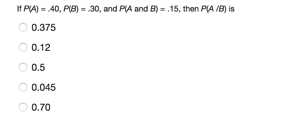 Solved If P(A) = .40, P(B) = .30, And P(A And B) = .15, Then | Chegg.com