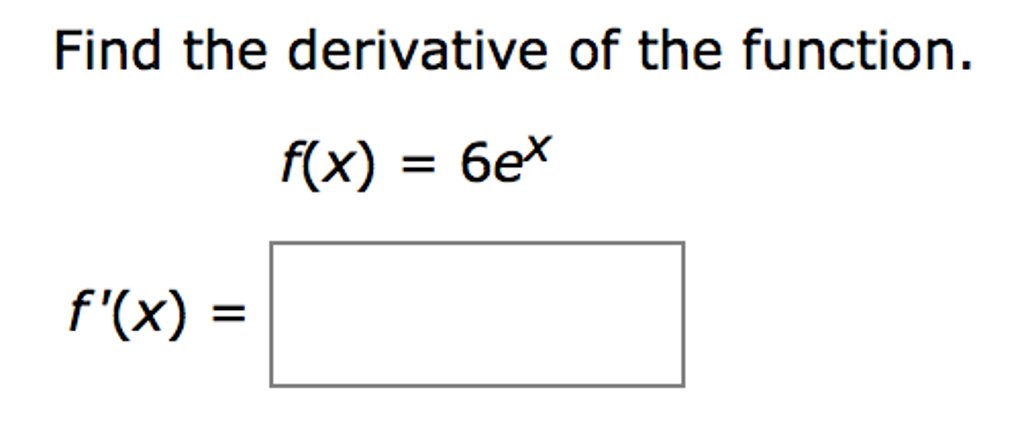 Solved Find the derivative of the function. f(x) = 6e^x | Chegg.com