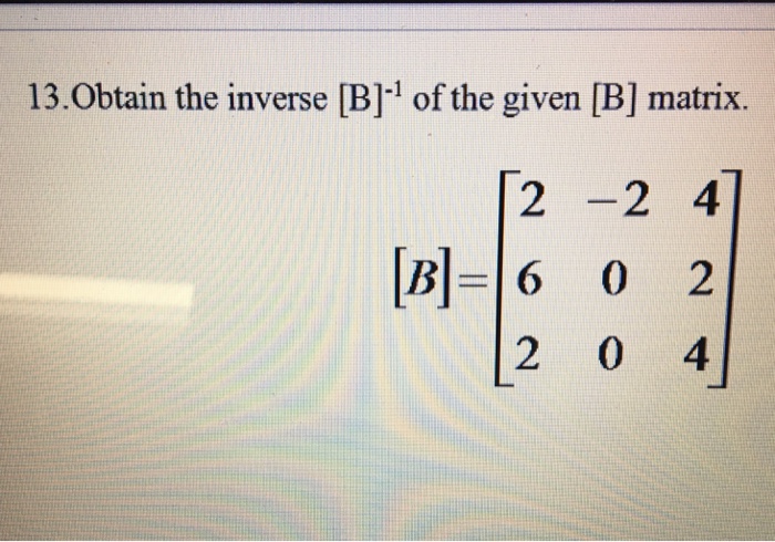 Solved Obtain The Inverse [B]^-1 Of The Given [B] Matrix | Chegg.com