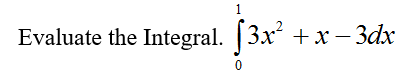 Solved Evaluate the Integral. integral^1_0 3x^2 + x - 3dx | Chegg.com