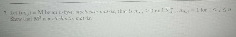 Solved 7. Let (mij) M be an n-by-n stochastic matrix that is | Chegg.com