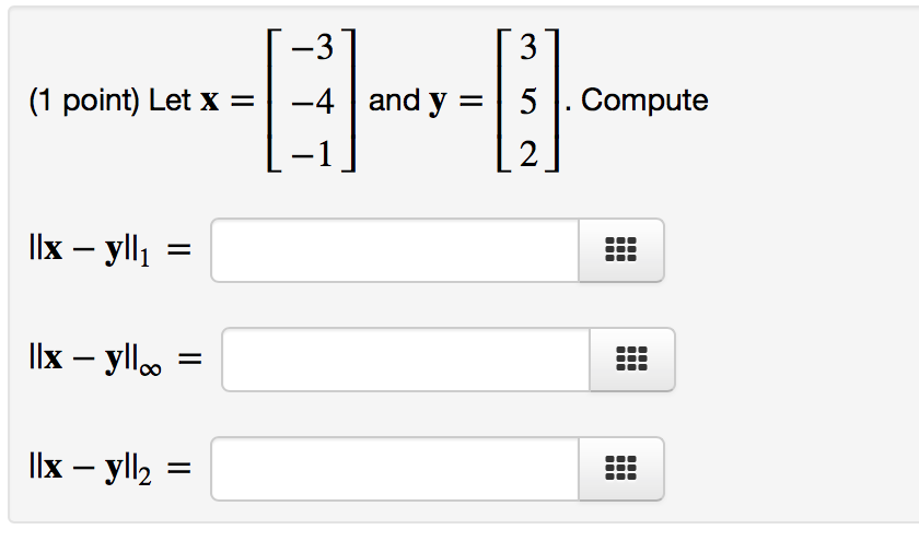 Solved Let x = [-3 -4 -1] and y = [3 5 2]. ||x - y||_1 | Chegg.com