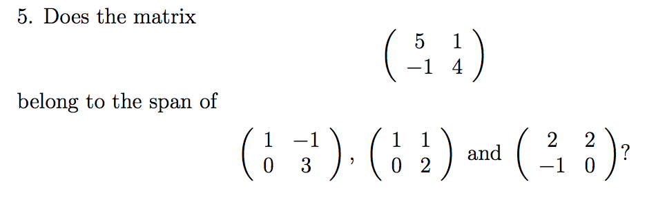 Solved 5. Does the matrix (4 1) belong to the span of 1 -1 0 | Chegg.com