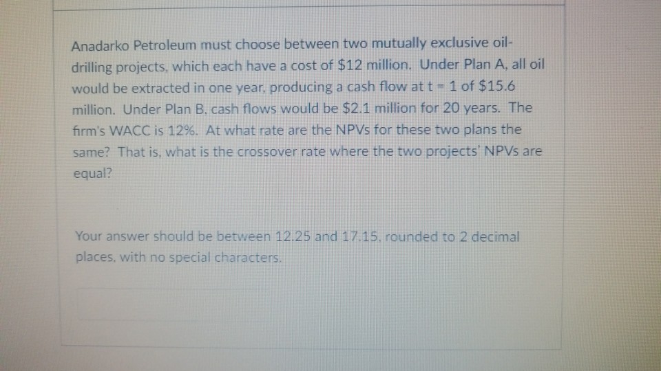 Solved Anadarko Petroleum must choose between two mutually