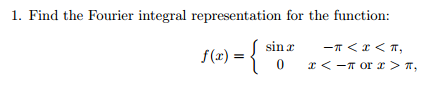 Solved 1. Find the Fourier integral representation for the | Chegg.com