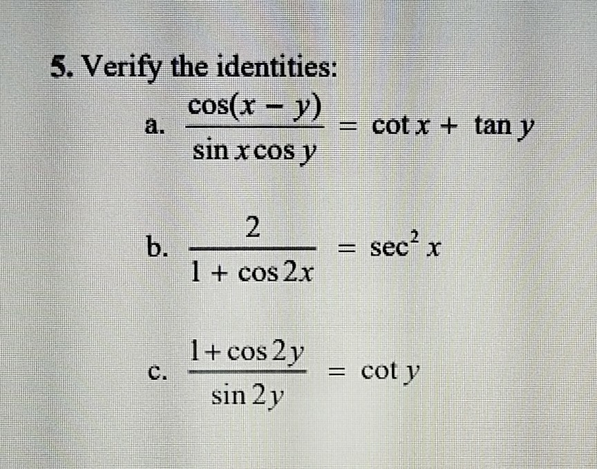 Solved 5. Verify the identities cos(xy) = cot x + tan y a.