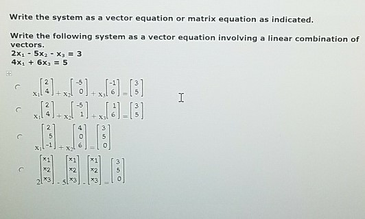 Solved Write the system as a vector equation or matrix | Chegg.com