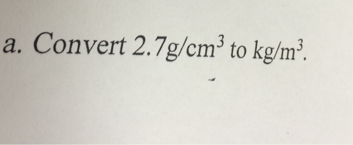 solved-convert-2-7-g-cm-3-to-kg-m-3-chegg