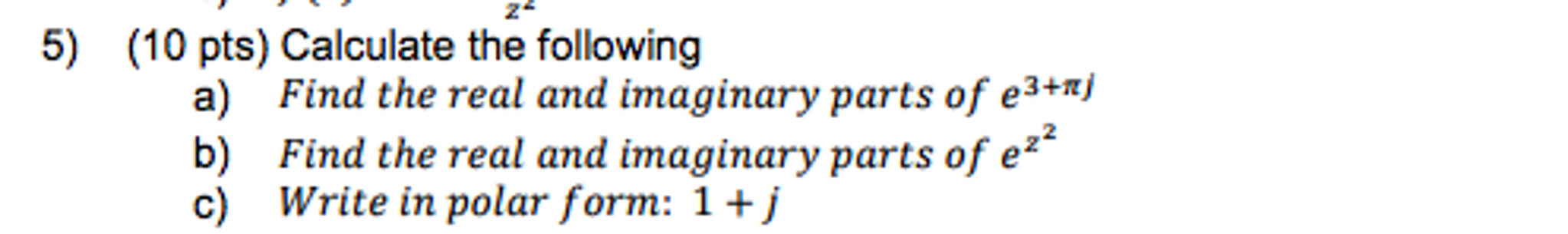 Solved Find the real and imaginary parts of e^3 + pi j Find | Chegg.com