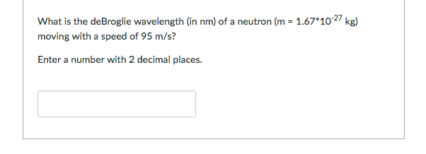 Solved What is the deBroglie wavelength (in nm) of a neutron | Chegg.com