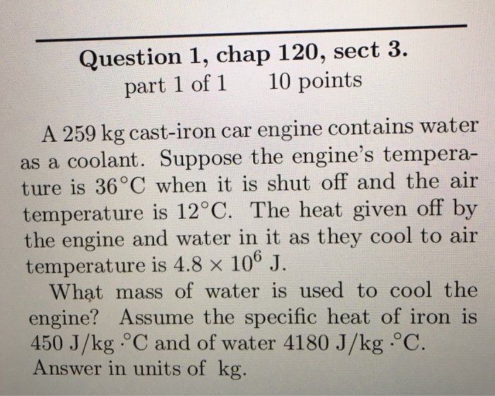 Solved A 259 kg castiron car engine contains water as a