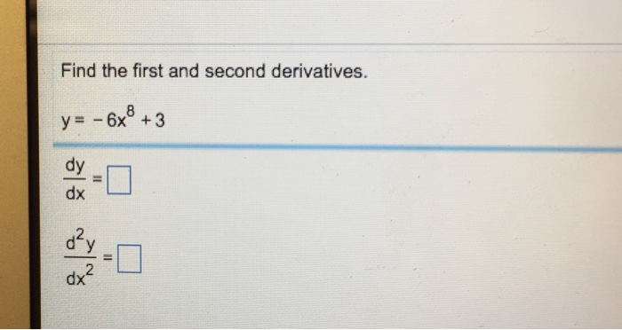 solved-find-the-first-and-second-derivatives-y-6x-8-chegg