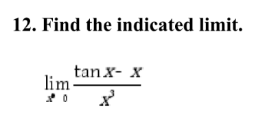 Solved Find the indicated limit. lim x 0 tan X - X/X^3 | Chegg.com