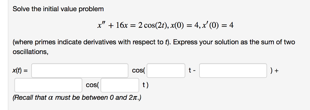 Solved Solve The Initial Value Problem X" + 16x = 2 Cos(2t), | Chegg.com