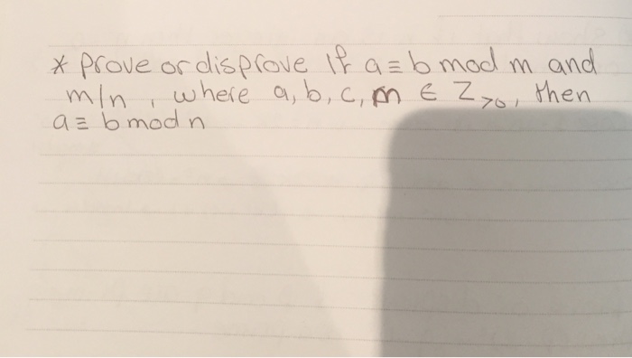 Solved Prove Or Disprove If A = B Mod M And M/n, Where A, B, | Chegg.com